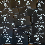 "Death to Work" sticker