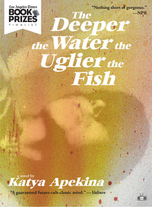 The Deeper the Water the Uglier the Fish | Katya Apekina