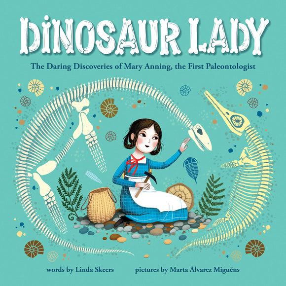 Dinosaur Lady: The Daring Discoveries of Mary Anning, the First Paleontologist | Linda Skeers & Marta Álvarez Miguéns