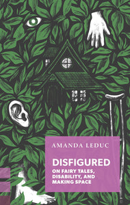 Disfigured: On Fairy Tales, Disability, and Making Space | Amanda Leduc