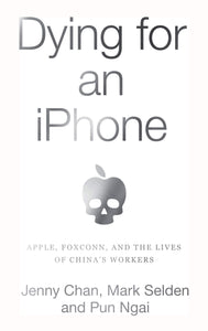 Dying for an iPhone | Jenny Chan, Mark Selden, & Pun Ngai