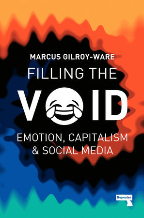 Filling the Void: Emotion, Capitalism and Social Media | Marcus Gilroy-Ware