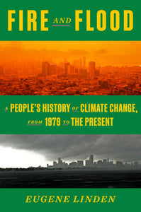 Fire and Flood: A People's History of Climate Change, from 1979 to the Present | Eugene Linden