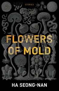 Flowers of Mold & Other Stories | Ha Seong-Nan
