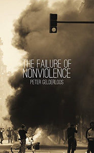 The Failure of Nonviolence | Peter Gelderloos