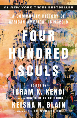 Four Hundred Souls: A Community History of African America, 1619-2019 | Ibram X. Kendi & Keisha N. Blain, eds.