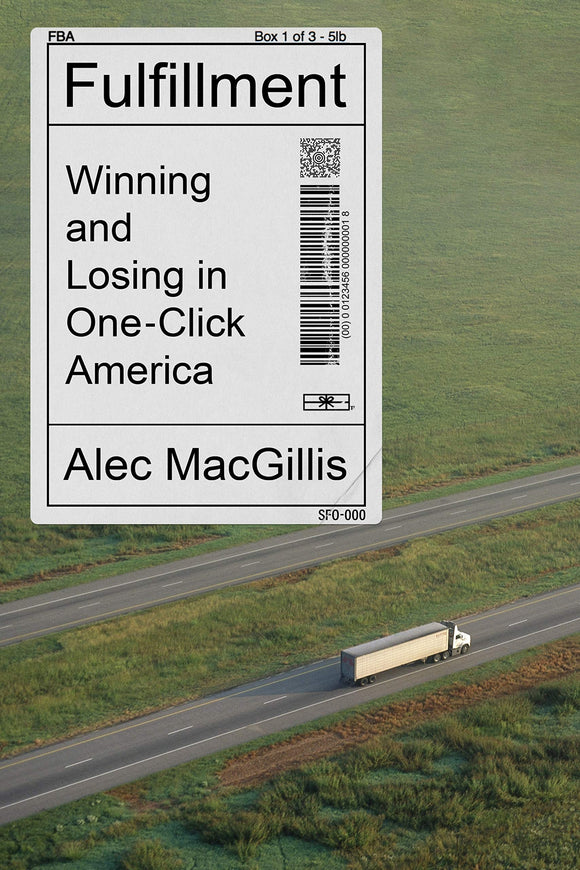Fulfillment: Winning and Losing in One-Click America | Alec MacGillis