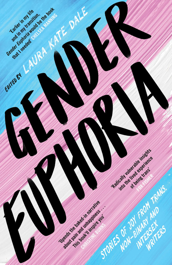 Gender Euphoria: Stories of Joy from Trans, Non-Binary, and Intersex Writers | Laura Kate Dale, ed.