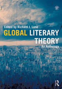 Global Literary Theory: An Anthology | Richard J. Lane, ed. (pre-order)