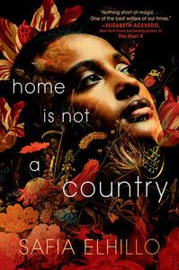 Home Is Not a Country | Safia Elhillo