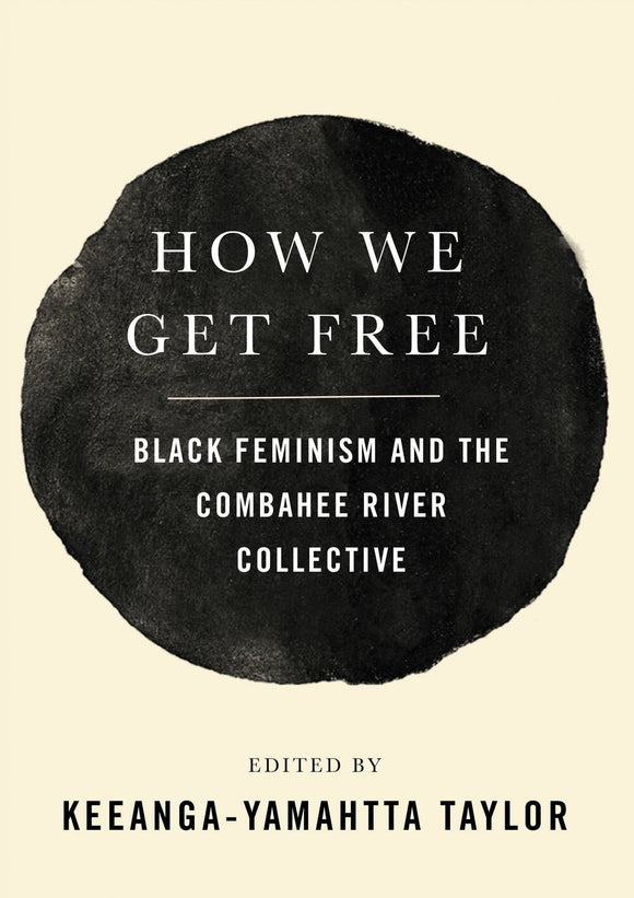 How We Get Free: Black Feminism and the Combahee River Collective | Keeanga-Yamahtta Taylor, ed.