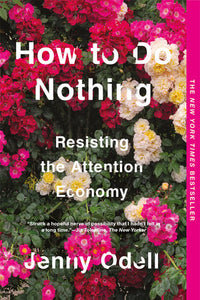 How to Do Nothing: Resisting the Attention Economy | Jenny Odell