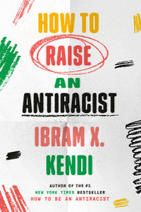 How to Raise an Antiracist | Ibram X. Kendi