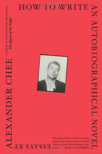 How to Write an Autobiographical Novel: Essays | Alexander Chee