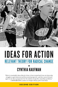 Ideas for Action: Relevant Theory for Radical Change | Cynthia Kaufman