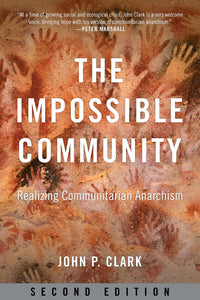 The Impossible Community: Realizing Communitarian Anarchism, 2nd Ed. | John P. Clark