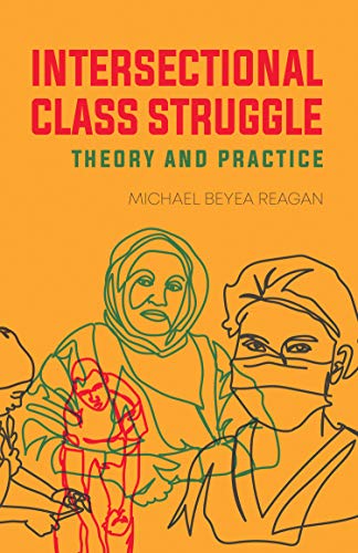 Intersectional Class Struggle: Theory and Practice | Michael Beyea Reagan