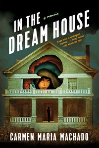 In the Dream House: A Memoir | Carmen Maria Machado