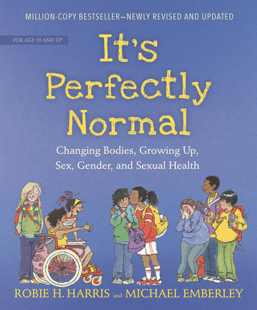 It's Perfectly Normal: Changing Bodies, Growing Up, Sex, Gender, and Sexual Health | Robie H. Harris & Michael Emberley