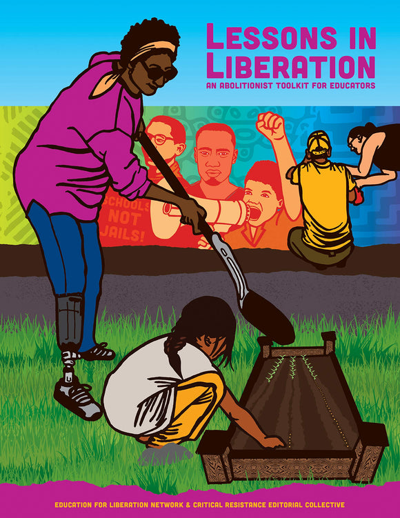 Lessons in Liberation: An Abolitionist Toolkit for Educators | The Education for Liberation Network & Critical Resistance Editorial Collective