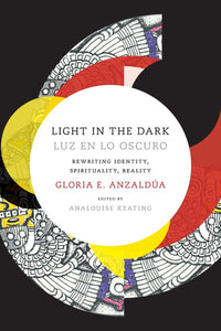 Light in the Dark/Luz En Lo Oscuro | Gloria Anzaldúa