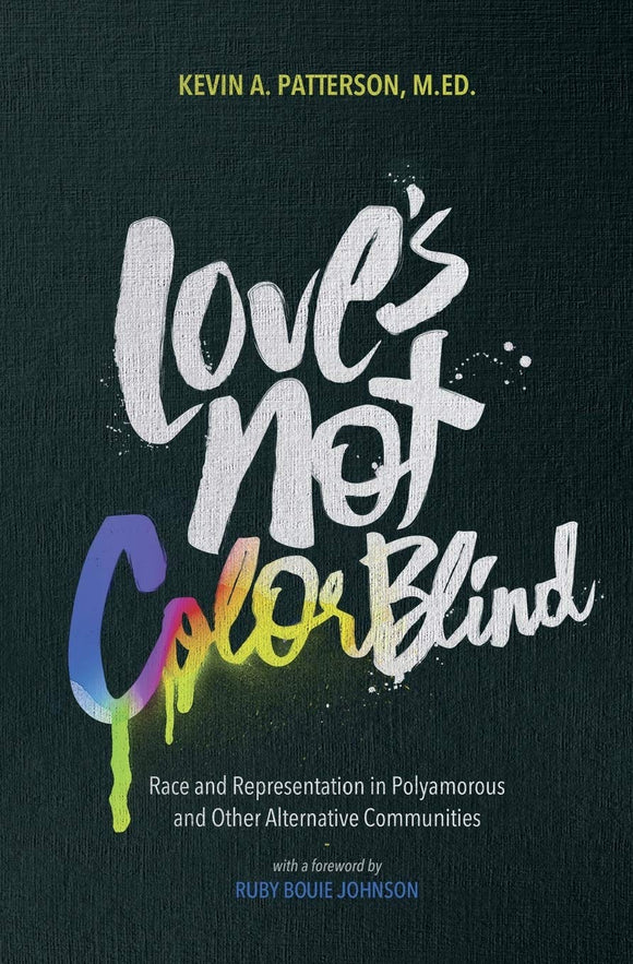 Love's Not Color Blind: Race and Representation in Polyamorous and Other Alternative Communities | Kevin Patterson