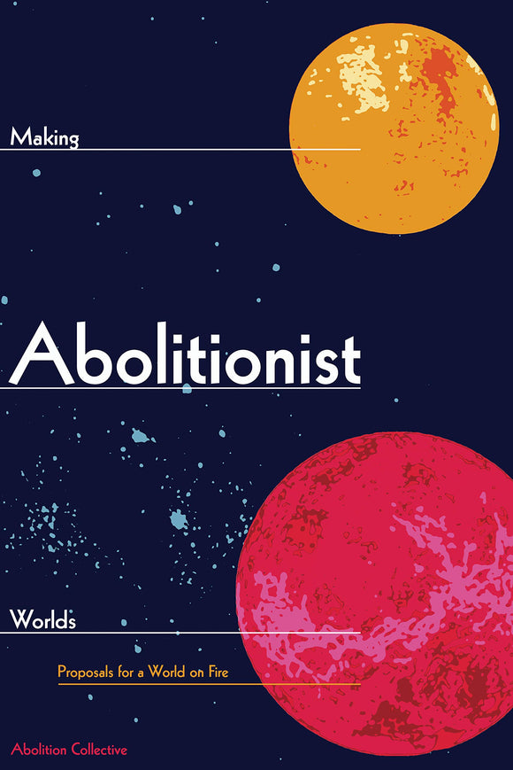 Making Abolitionist Worlds | Abolition Collective, eds.