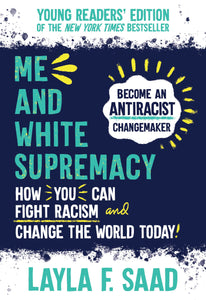 Me and White Supremacy: Young Readers' Edition | Layla F. Saad