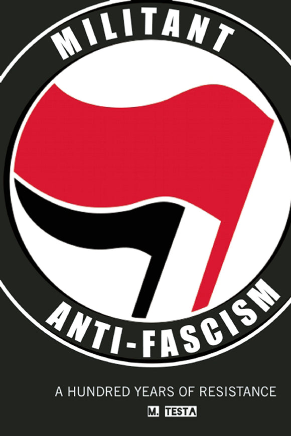 Militant Anti-Fascism: A Hundred Years of Resistance | M. Testa