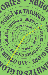Minutes of Glory and Other Stories | Ngũgĩ wa Thiong'o