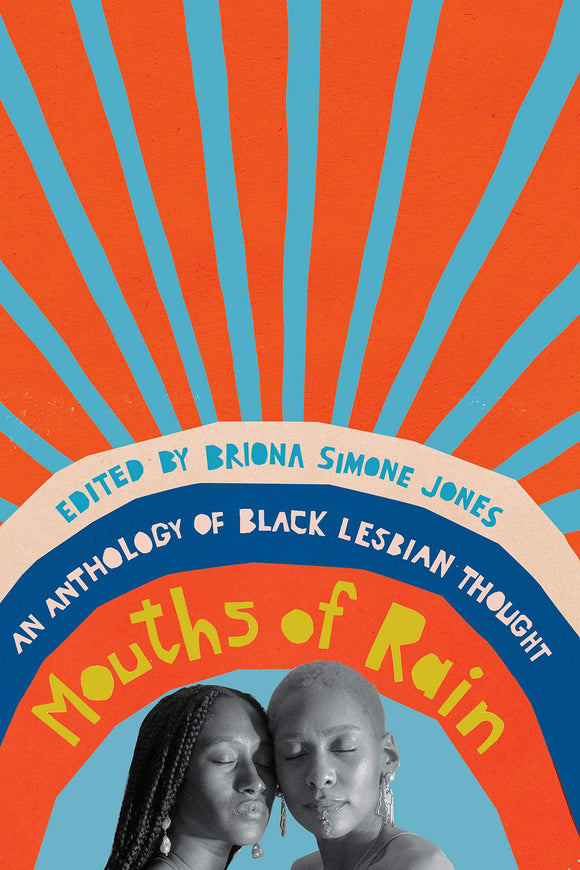Mouths of Rain: An Anthology of Black Lesbian Thought | Briona Simone Jones, ed.