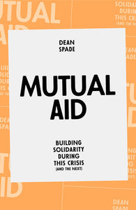 Mutual Aid: Building Solidarity During This Crisis (and the Next) | Dean Spade