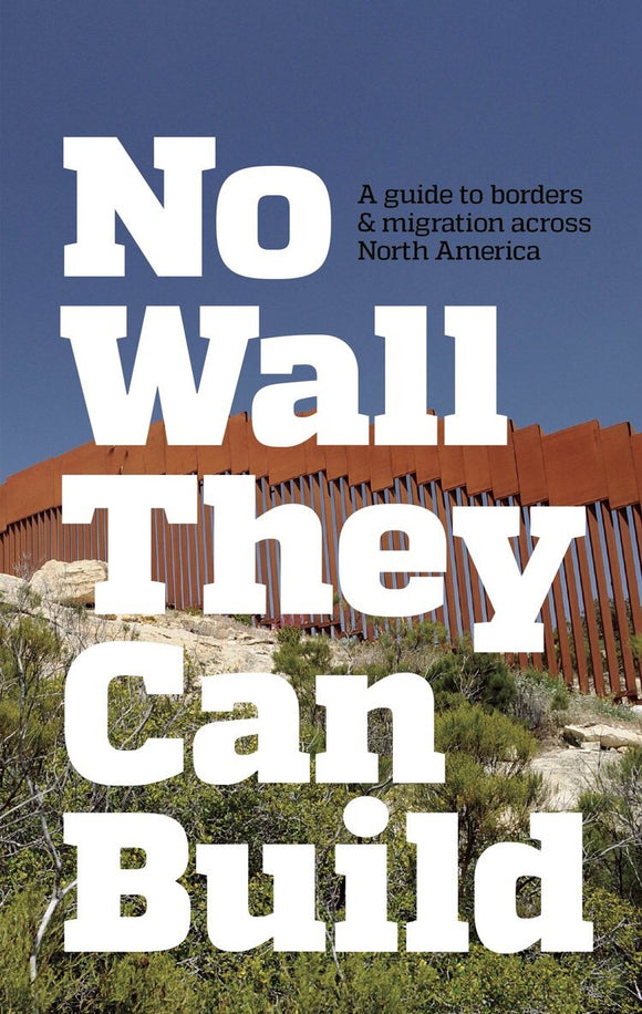 No Wall They Can Build: A Guide to Borders & Migration Across North America | CrimethInc. Ex-Workers' Collective