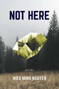 Not Here: Poems | Hieu Minh Nguyen