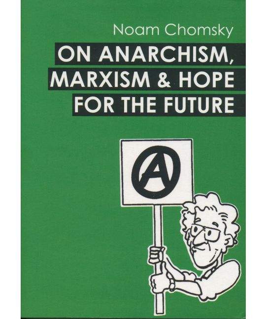 On Anarchism, Marxism and Hope for the Future | Noam Chomsky