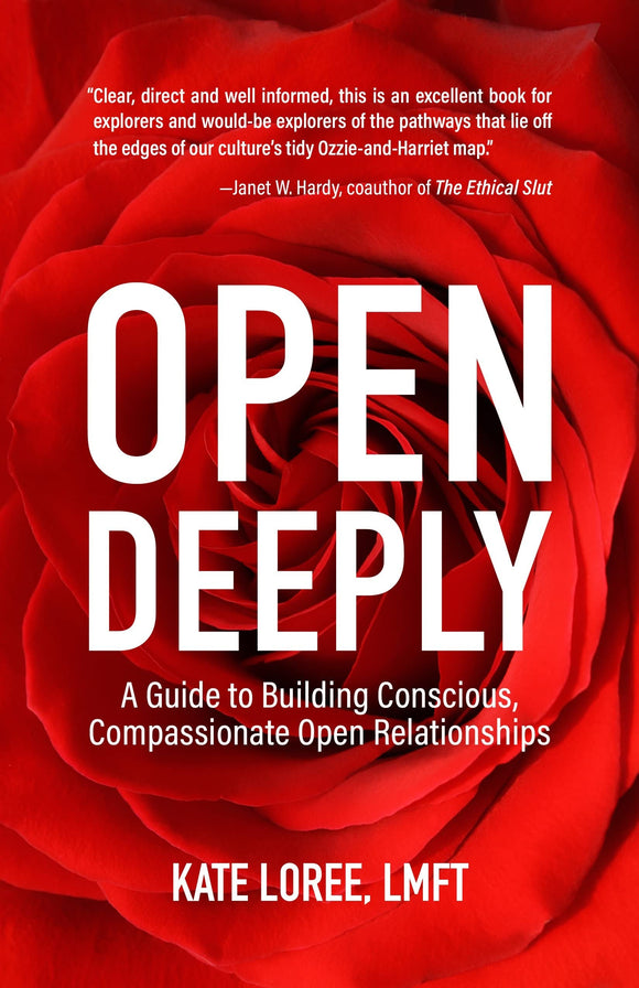 Open Deeply: A Guide to Building Conscious, Compassionate Open Relationships | Kate Loree