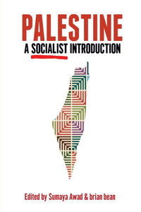 Palestine: A Socialist Introduction | Sumaya Awad & brian bean, eds.