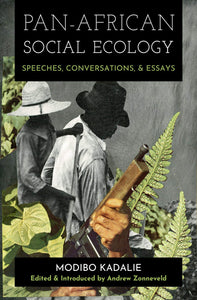 Pan-African Social Ecology: Speeches, Conversations, and Essays | Modibo Kadalie