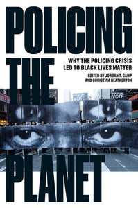 Policing the Planet | Jordan T. Camp & Christina Heatherton, eds.