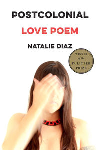 Postcolonial Love Poem | Natalie Diaz