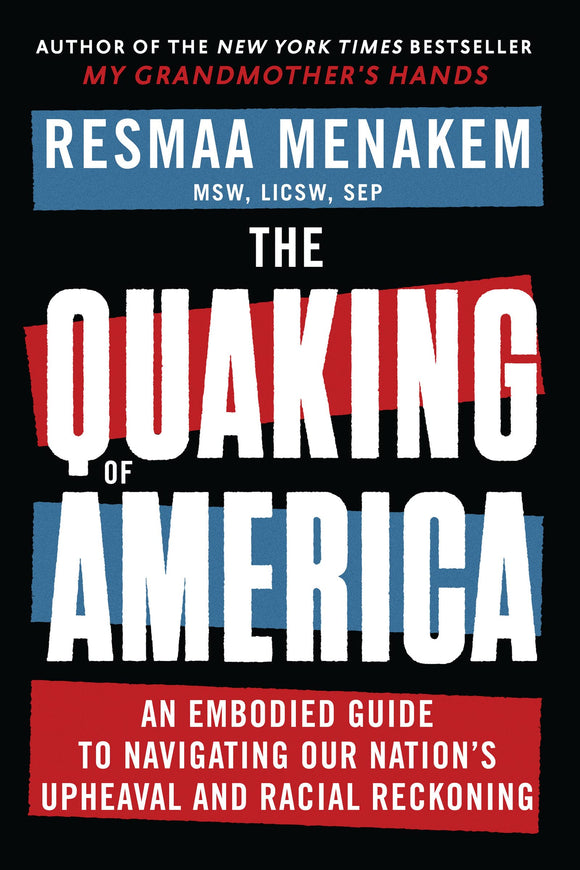 The Quaking of America: An Embodied Guide to Navigating Our Nation's Upheaval and Racial Reckoning | Resmaa Menakem