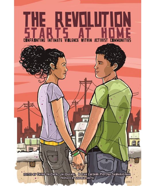 The Revolution Starts at Home: Confronting Intimate Violence Within Activist Communities | Chen, Dulani, & Piepzna-Samarasinha, eds.