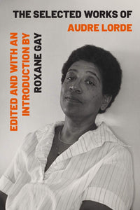The Selected Works of Audre Lorde | Roxane Gay, ed.