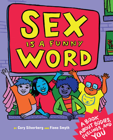 Sex Is a Funny Word: A Book about Bodies, Feelings, and YOU | Cory Silverberg & Fiona Smyth