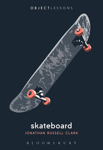 Skateboard (Object Lessons) | Jonathan Russell Clark