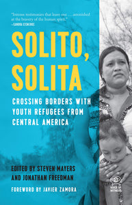 Solito, Solita: Crossing Borders with Youth Refugees from Central America | Steven Mayers & Jonathan Freedman, eds.