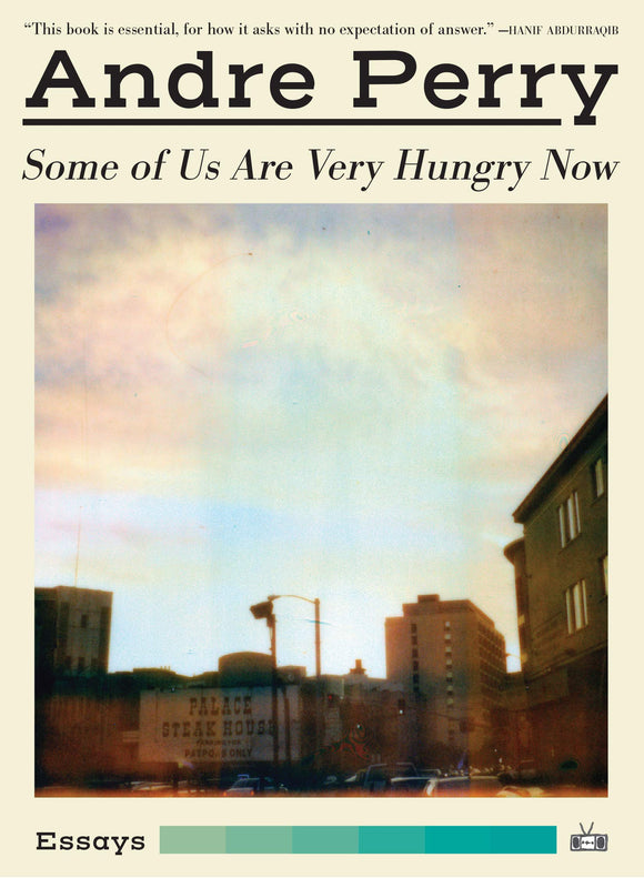 Some of Us Are Very Hungry Now | Andre Perry