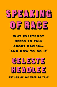 Speaking of Race: Why Everybody Needs to Talk about Racism—And How to Do It | Celeste Headlee