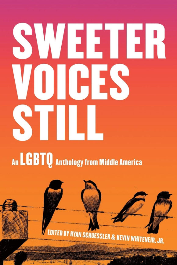 Sweeter Voices Still: An LGBTQ Anthology from Middle America | Ryan Schuessler & Kevin Whiteneir, Jr., eds.