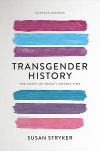 Transgender History: The Roots of Today's Revolution | Susan Stryker
